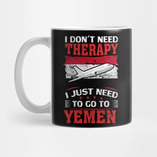 I Don't Need Therapy I Just Need To Go To Yemen Mug